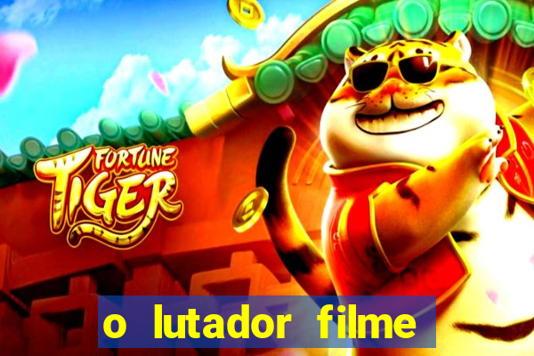 o lutador filme completo dublado mega filmes